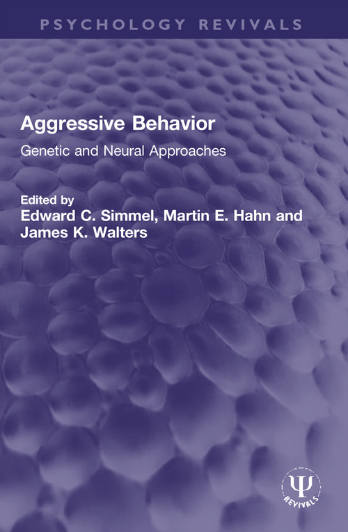 Aggressive Behavior (Genetic and Neural Approaches) by Edward C. Simmel, Martin E. Hahn, James K. Walters, 9780367764104