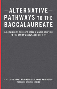Alternative Pathways to the Baccalaureate (Do Community Colleges Offer a Viable Solution to the Nation's Knowledge Deficit?) by Nancy Remington, Ronald Remington, 9781579228750
