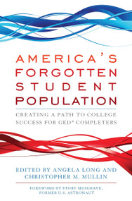 America's Forgotten Student Population (Creating a Path to College Success for GED® Completers) - 9781620361405 by Angela Long, Christopher M. Mullin, 9781620361405