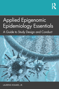 Applied Epigenomic Epidemiology Essentials (A Guide to Study Design and Conduct) - 9780367556273 by Laurens Holmes, Jr., 9780367556273