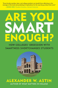 Are You Smart Enough? (How Colleges' Obsession with Smartness Shortchanges Students) - 9781620364482 by Alexander W. Astin, 9781620364482