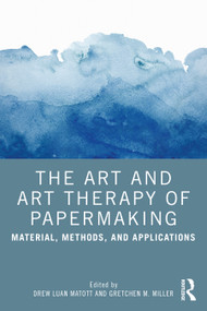 The Art and Art Therapy of Papermaking (Material, Methods, and Applications) - 9781032106236 by Drew Matott, Gretchen Miller, 9781032106236