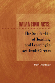 Balancing Acts (The Scholarship of Teaching and Learning in Academic Careers) by Mary Taylor Huber, 9781563770654