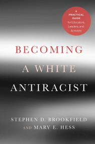 Becoming a White Antiracist (A Practical Guide for Educators, Leaders, and Activists) - 9781620368596 by Stephen D. Brookfield, Mary E. Hess, 9781620368596