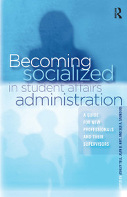 Becoming Socialized in Student Affairs Administration (A Guide for New Professionals and Their Supervisors) by Ashley Tull, Joan B. Hirt, Sue Saunders, 9781579222765