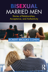 Bisexual Married Men (Stories of Relationships, Acceptance, and Authenticity) - 9781032473260 by Robert Cohen, 9781032473260
