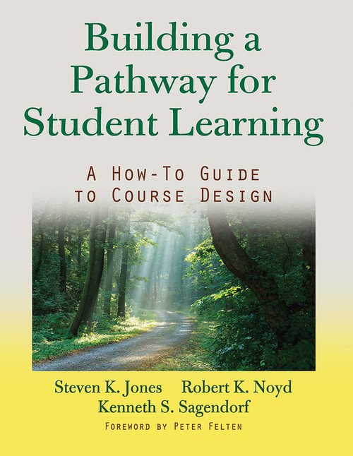 Building a Pathway to Student Learning (A How-To Guide to Course Design) by Steven G. Jones, Robert K. Noyd, Kenneth S. Sagendorf, 9781579228927