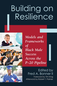Building on Resilience (Models and Frameworks of Black Male Success Across the P-20 Pipeline) - 9781579229627 by Fred A. Bonner II, 9781579229627