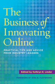 The Business of Innovating Online (Practical Tips and Advice From Industry Leaders) - 9781620368435 by Kathryn E. Linder, 9781620368435