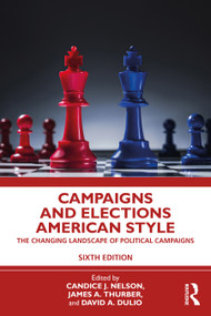 Campaigns and Elections American Style (The Changing Landscape of Political Campaigns) - 9780367763107 by Candice J. Nelson, James A. Thurber, David A Dulio, 9780367763107