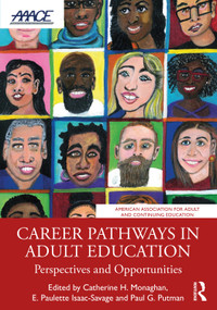 Career Pathways in Adult Education (Perspectives and Opportunities) by Catherine H. Monaghan, E. Paulette Isaac-Savage, Paul G. Putman, 9781032195278