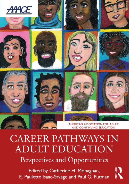 Career Pathways in Adult Education (Perspectives and Opportunities) by Catherine H. Monaghan, E. Paulette Isaac-Savage, Paul G. Putman, 9781032195278