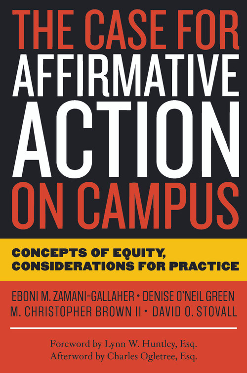 The Case for Affirmative Action on Campus (Concepts of Equity, Considerations for Practice) by Eboni M. Zamani-Gallaher, Denise O'Neil Green, David O. Stovall, M. Christopher Brown II, 9781579221034