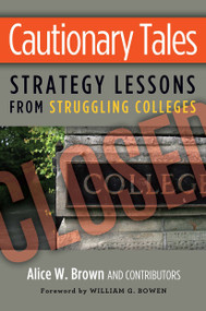 Cautionary Tales (Strategy Lessons From Struggling Colleges) - 9781579227807 by Alice W. Brown, 9781579227807