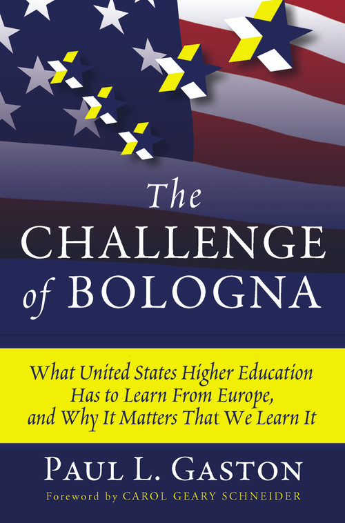 The Challenge of Bologna (What United States Higher Education Has to Learn from Europe, and Why It Matters That We Learn It) by Paul L. Gaston, 9781579223663