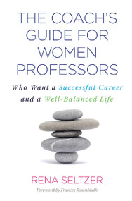 The Coach's Guide for Women Professors (Who Want a Successful Career and a Well-Balanced Life) by Rena Seltzer, 9781579228965
