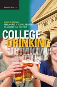 College Drinking (Reframing a Social Problem / Changing the Culture) by George W. Dowdall, 9781579228132