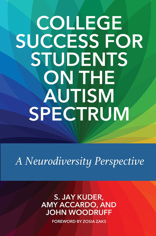 College Success for Students on the Autism Spectrum (A Neurodiversity Perspective) by S. Jay Kuder, Amy Accardo, John Woodruff, 9781642670257