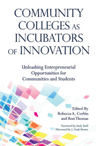 Community Colleges as Incubators of Innovation (Unleashing Entrepreneurial Opportunities for Communities and Students) - 9781620368633 by Rebecca A. Corbin, Ron Thomas, 9781620368633