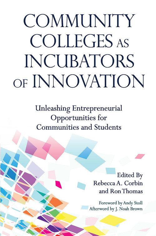 Community Colleges as Incubators of Innovation (Unleashing Entrepreneurial Opportunities for Communities and Students) - 9781620368633 by Rebecca A. Corbin, Ron Thomas, 9781620368633