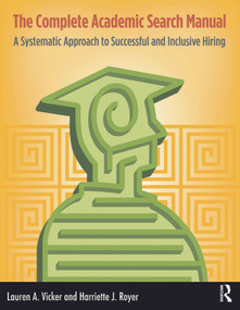 The Complete Academic Search Manual (A Systematic Approach to Successful and Inclusive Hiring) by Lauren A. Vicker, Harriette J. Royer, 9781579221393