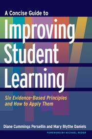 A Concise Guide to Improving Student Learning (Six Evidence-Based Principles and How to Apply Them) - 9781620360927 by Diane Cummings Persellin, Mary Blythe Daniels, 9781620360927
