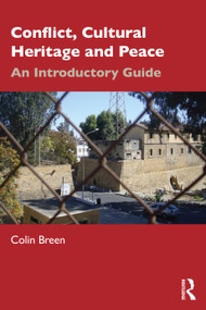 Conflict, Cultural Heritage and Peace (An Introductory Guide) by Colin Breen, 9781032509389