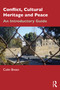 Conflict, Cultural Heritage and Peace (An Introductory Guide) by Colin Breen, 9781032509389