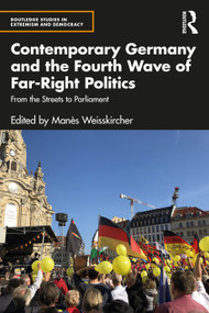 Contemporary Germany and the Fourth Wave of Far-Right Politics (From the Streets to Parliament) by Manès Weisskircher, 9780367634094