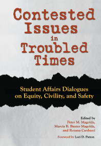 Contested Issues in Troubled Times (Student Affairs Dialogues on Equity, Civility, and Safety) - 9781620368015 by Peter M. Magolda, Marcia B. Baxter Magolda, Rozana Carducci, 9781620368015
