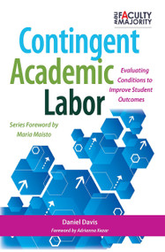 Contingent Academic Labor (Evaluating Conditions to Improve Student Outcomes) by Daniel B. Davis, 9781620362525