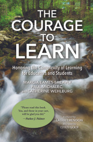 The Courage to Learn (Honoring the Complexity of Learning for Educators and Students) by Marcia Eames-Sheavly, Paul Michalec, Catherine M. Wehlburg, 9781620369074