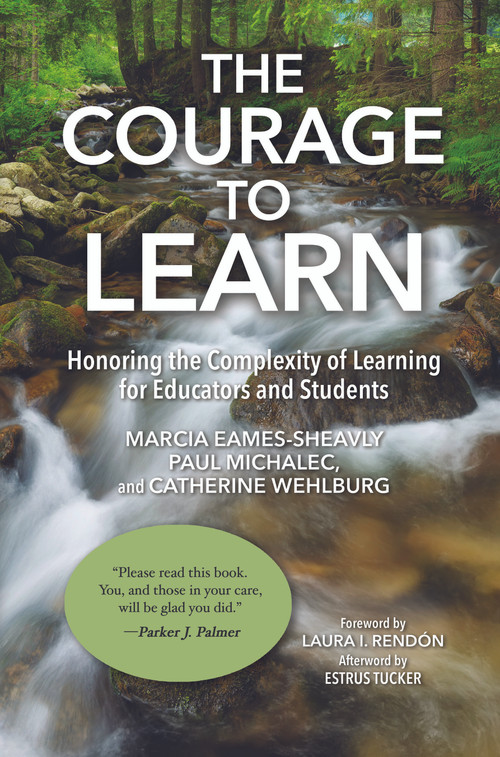 The Courage to Learn (Honoring the Complexity of Learning for Educators and Students) by Marcia Eames-Sheavly, Paul Michalec, Catherine M. Wehlburg, 9781620369074