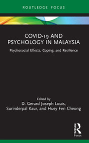 COVID-19 and Psychology in Malaysia (Psychosocial Effects, Coping, and Resilience) by D. Gerard Joseph Louis, Surinderpal Kaur, Huey Fen Cheong, 9781032014258