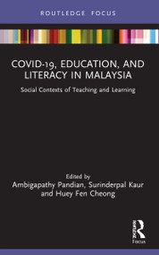 COVID-19, Education, and Literacy in Malaysia (Social Contexts of Teaching and Learning) by Ambigapathy Pandian, Surinderpal Kaur, Huey Fen Cheong, 9781032022871