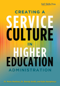 Creating a Service Culture in Higher Education Administration by Mario C. Martinez, Brandy Smith, Katie Humphreys, 9781620360057