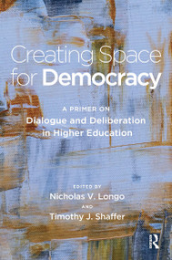 Creating Space for Democracy (A Primer on Dialogue and Deliberation in Higher Education) - 9781620369272 by Timothy J. Shaffer, Nicholas V. Longo, 9781620369272