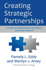 Creating Strategic Partnerships (A Guide for Educational Institutions and Their Partners) by Pamela L. Eddy, Marilyn J. Amey, 9781579227555