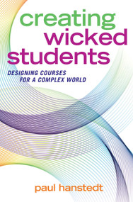 Creating Wicked Students (Designing Courses for a Complex World) - 9781620366974 by Paul Hanstedt, 9781620366974