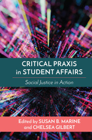 Critical Praxis in Student Affairs (Social Justice in Action) by Susan B. Marine, Chelsea Gilbert, 9781642672732
