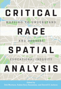 Critical Race Spatial Analysis (Mapping to Understand and Address Educational Inequity) - 9781620364246 by Deb Morrison, Subini Ancy Annamma, Darrell D. Jackson, 9781620364246