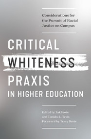 Critical Whiteness Praxis in Higher Education (Considerations for the Pursuit of Racial Justice on Campus) - 9781642672695 by Zak Foste, Tenisha L. Tevis, 9781642672695