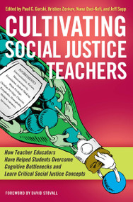 Cultivating Social Justice Teachers by Paul C. Gorski, Nana Osei-Kofi, Jeff Sapp, Kristien Zenkov, 9781579228880