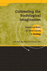 Cultivating the Sociological Imagination (Concepts and Models for Service Learning in Sociology) by James Ostrow, Sandra Enos, Garry Hesser, 9781563770173