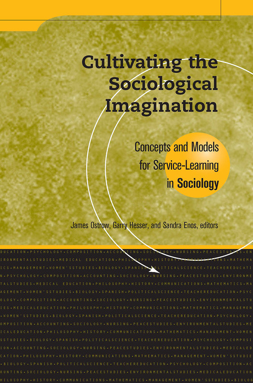 Cultivating the Sociological Imagination (Concepts and Models for Service Learning in Sociology) by James Ostrow, Sandra Enos, Garry Hesser, 9781563770173