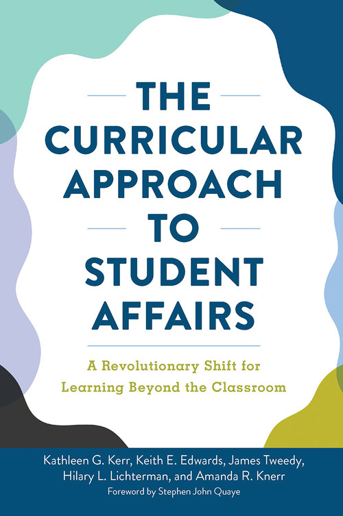 The Curricular Approach to Student Affairs (A Revolutionary Shift for Learning Beyond the Classroom) - 9781620369357 by Kathleen G. Kerr, Keith E. Edwards, James F. Tweedy, Hilary Lichterman, Amanda R. Knerr, 9781620369357