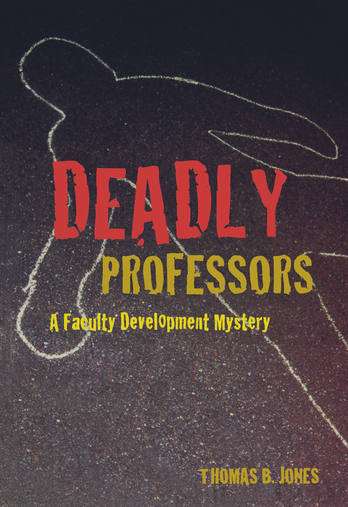 Deadly Professors (A Faculty Development Mystery) by Thomas B. Jones, 9781579224509