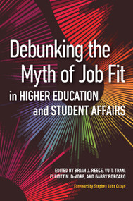 Debunking the Myth of Job Fit in Higher Education and Student Affairs by Brian J. Reece, Vu T. Tran, Elliott N. DeVore, Gabby Porcaro, 9781620367889