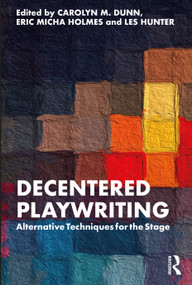 Decentered Playwriting (Alternative Techniques for the Stage) - 9781032218083 by Carolyn M. Dunn, Eric Micha Holmes, Les Hunter, 9781032218083