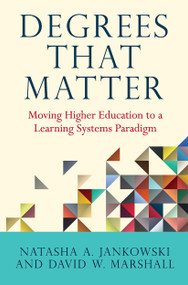 Degrees That Matter (Moving Higher Education to a Learning Systems Paradigm) by Natasha A. Jankowski, David W. Marshall, 9781620364642